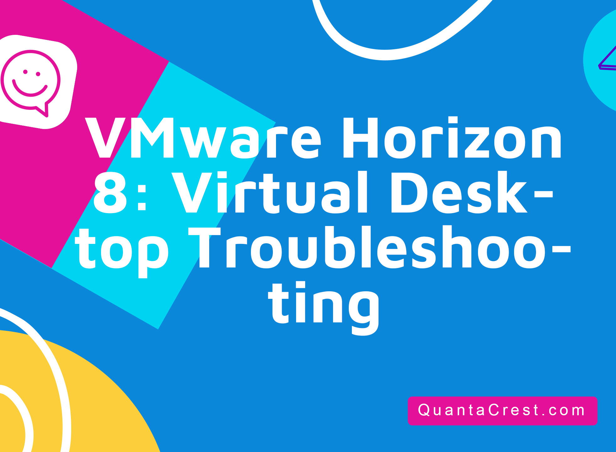 VMware Horizon 8: Virtual Desktop Troubleshooting